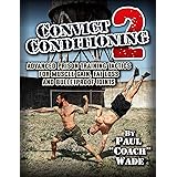 Convict Conditioning 2: Advanced Prison Training Tactics for Muscle Gain, Fat Loss and Bulletproof Joints