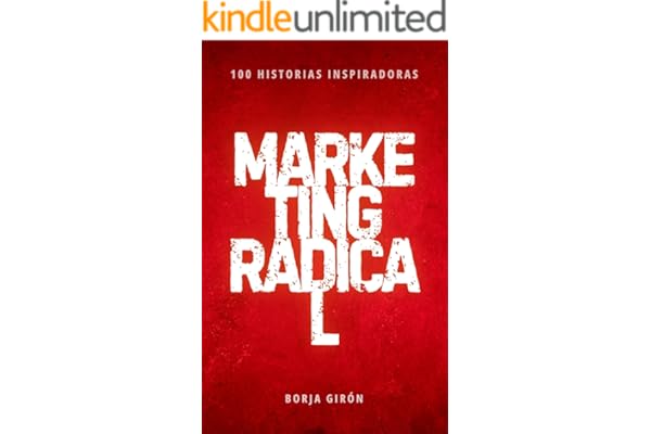 Marketing Radical: 100 lecciones con historias inspiradoras para crear o mejorar tu negocio online