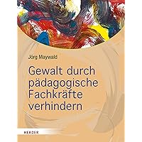 Gewalt durch pädagogische Fachkräfte verhindern: Die Kita als sicherer Ort für Kinder
