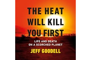 The Heat Will Kill You First: Life and Death on a Scorched Planet