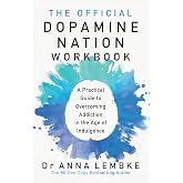 The Official Dopamine Nation Workbook: A Practical Guide to Overcoming Addiction in the Age of Indulgence
