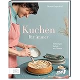 Kuchen für immer: Einfach gut backen mit Theresa
