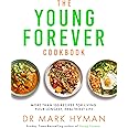 The Young Forever Cookbook: More than 100 Delicious Recipes for Living Your Longest, Healthiest Life