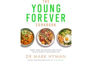 The Young Forever Cookbook: More than 100 Delicious Recipes for Living Your Longest, Healthiest Life