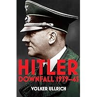 Hitler: Volume II: Downfall 1939-45 (Hitler Biographies, 2)