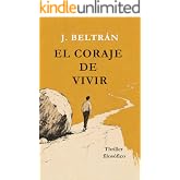 EL CORAJE DE VIVIR: Una novela filos&oacute;fica sobre la conciencia y el sentido de la vida (El C&Oacute;DIGO DE LA CONCIENCIA)