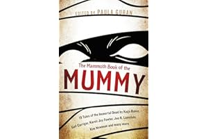 The Mammoth Book Of the Mummy: 19 tales of the immortal dead by Kage Baker, Gail Carriger, Karen Joy Fowler, Joe R. Lansdale, Kim Newman and many more (Mammoth Books)