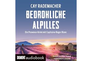 Bedrohliche Alpilles. Ein Provence-Krimi: Capitaine Roger Blanc ermittelt, Band 13