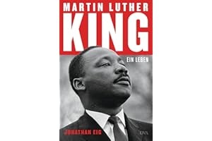 Martin Luther King: Ein Leben - Die erste Biografie seit 30 Jahren - Ausgezeichnet mit dem Pulitzer Preis 2024