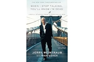 When I Stop Talking, You'll Know I'm Dead: Useful Stories from a Persuasive Man