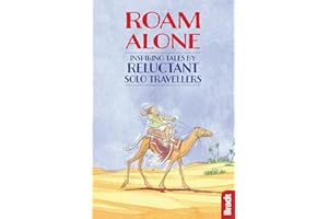 Roam Alone: Inspiring tales by reluctant solo travellers (Bradt Travel Guides (Travel Literature))