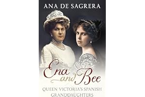 Ena and Bee: Queen Victoria’s Spanish Granddaughters