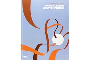 Visualizing Quaternions (The Morgan Kaufmann Series in Interactive 3D Technology)