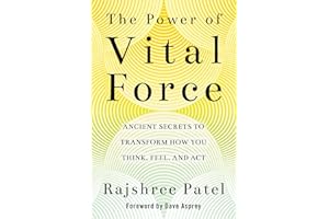 The Power of Vital Force: Fuel Your Energy, Purpose, and Performance with Ancient Secrets of Breath and Meditation: Ancient Secrets to Transform How You Think, Feel and Act