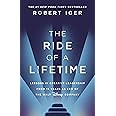 The Ride of a Lifetime: Lessons in Creative Leadership from 15 Years as CEO of the Walt Disney Company