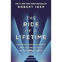 The Ride of a Lifetime: Lessons in Creative Leadership from 15 Years as CEO of the Walt Disney Company