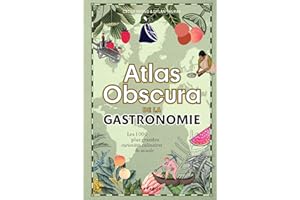 Atlas Obscura de la gastronomie: Un voyage à travers les plus grandes curiosités gastronomiques du monde