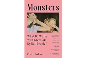 Monsters: What Do We Do with Great Art by Bad People?