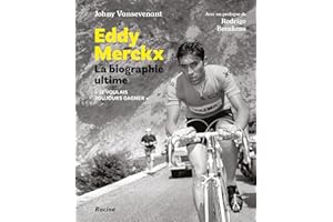 Eddy Merckx. La biographie ultime: Je voulais tout gagner