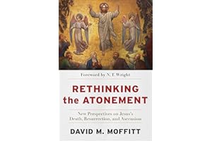 Rethinking the Atonement: New Perspectives on Jesus's Death, Resurrection, and Ascension