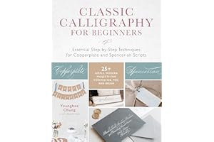 Classic Calligraphy for Beginners: Essential Step-by-Step Techniques for Copperplate and Spencerian Scripts - 25+ Simple, Modern Projects for Pointed Nib, Pen, and Brush