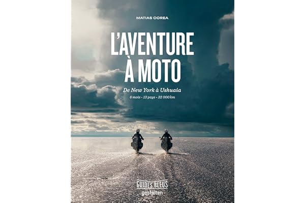 L'Aventure à moto: de New York à Ushuaia 6 mois . 13 pays . 32 000 km