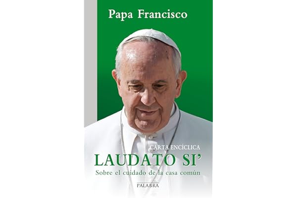 Laudato si': Carta encíclica sobre el cuidado de la casa común
