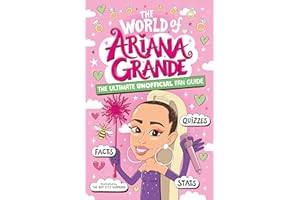 The World of Ariana Grande: The Ultimate Unofficial Fan Guide Packed with Facts, Stats and Quizzes