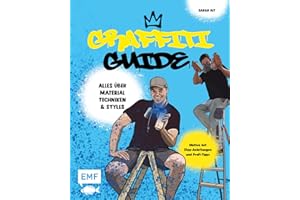 Graffiti Guide: Alles über Graffitikunst, Airbrush und Schablonen-Technik – Mit Step-Anleitungen und Profi-Tipps