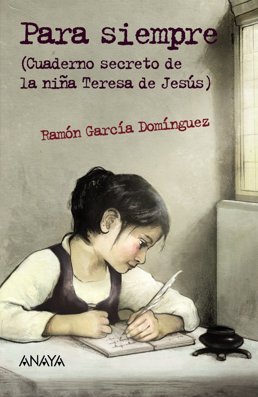 Para siempre: Cuaderno secreto de la niña Teresa de Jesús - Leer Y Pensar-Selección)