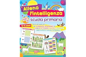 Allena l'intelligenza per la scuola primaria. Giochi ed esercizi per sviluppare i prerequisiti di logica, attenzione, calcolo, linguaggio, orientamento spazio-temporale. Ediz. a colori