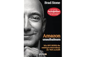 Amazon unaufhaltsam: Wie Jeff Bezos das mächtigste Unternehmen der Welt erschafft - Autor des New-York-Times-Bestsellers »Der Allesverkäufer« - Deutsche Ausgabe von »Amazon Unbound«