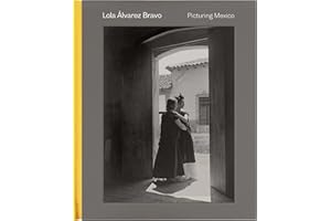 Lola Álvarez Bravo: Picturing Mexico