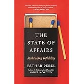 The State Of Affairs: Rethinking Infidelity - a book for anyone who has ever loved