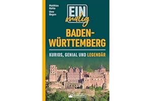 Einmalig Baden-Württemberg. 150 Besonderheiten und Kuriositäten. Ein Badener und ein Schwabe präsentieren Highlights zwischen Tradition und Moderne, ... im Ländle gibt.: Kurios, genial und legendär