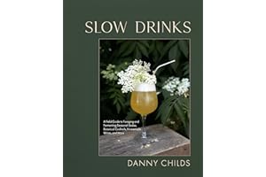 Slow Drinks: A Field Guide to Foraging and Fermenting Seasonal Sodas, Botanical Cocktails, Homemade Wines, and More