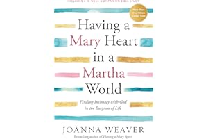 Having a Mary Heart in a Martha World: Finding Intimacy with God in the Busyness of Life