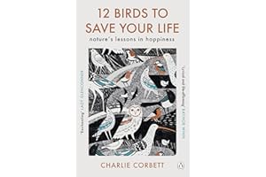 12 Birds to Save Your Life: Nature's Lessons in Happiness