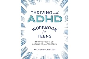 Thriving with ADHD Workbook for Teens: Improve Focus, Get Organized, and Succeed