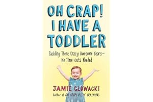 Oh Crap! I Have a Toddler: Tackling These Crazy Awesome Years—No Time-outs Needed: Volume 2 (Oh Crap Parenting)