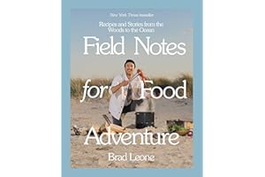 Field Notes for Food Adventure: Recipes and Stories from the Woods to the Ocean