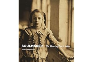 Soulmaker: The Times of Lewis Hine