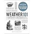 Weather 101: From Doppler Radar and Long-Range Forecasts to the Polar Vortex and Climate Change, Everything You Need to Know about the Study of Weather
