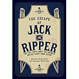 The Escape of Jack the Ripper: The Full Truth About the Cover-up and His Flight from Justice