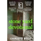 Stone Yard Devotional: The 'exquisite, wrenching' novel [New York Times], shortlisted for the Booker Prize 2024