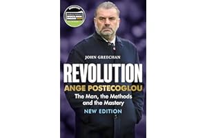 Revolution: Ange Postecoglou: The Man, the Methods and the Mastery