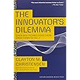 The Innovator's Dilemma: When New Technologies Cause Great Firms to Fail (Management of Innovation and Change)