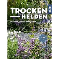 Trockenhelden: Naturnah gärtnern ohne gießen