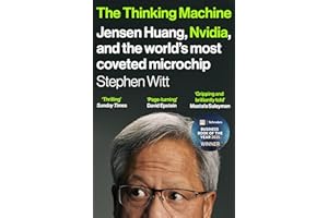 The Thinking Machine: Jensen Huang, Nvidia, and the World's Most Coveted Microchip