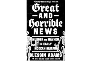 Great and Horrible News: Murder and Mayhem in Early Modern Britain